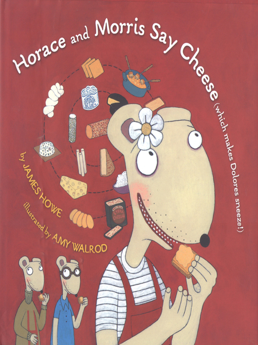 Title details for Horace and Morris Say Cheese (Which Makes Dolores Sneeze) by James Howe - Available